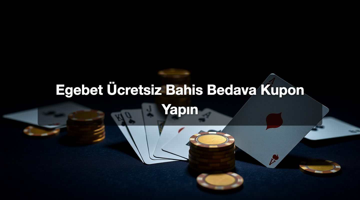 Egebet Ücretsiz Bahis Bedava Kupon Yapın